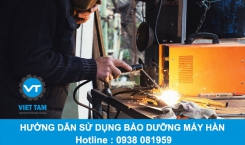 Hướng dẫn sử dụng và bảo dưỡng máy hàn để tăng tuổi thọ và hiệu suất