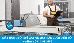  Máy Hàn Lưới Khí Gas vs. Máy Hàn Lưới Điện Tử: Sự Khác Biệt và Ưu Nhược Điểm