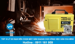 Top 10 Lý Do Bạn Nên Chọn Máy Hàn Kazaki Cho Công Việc Hàn Của Mình